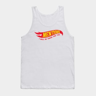 Mentor - I'll Be There For You Gifts Tank Top